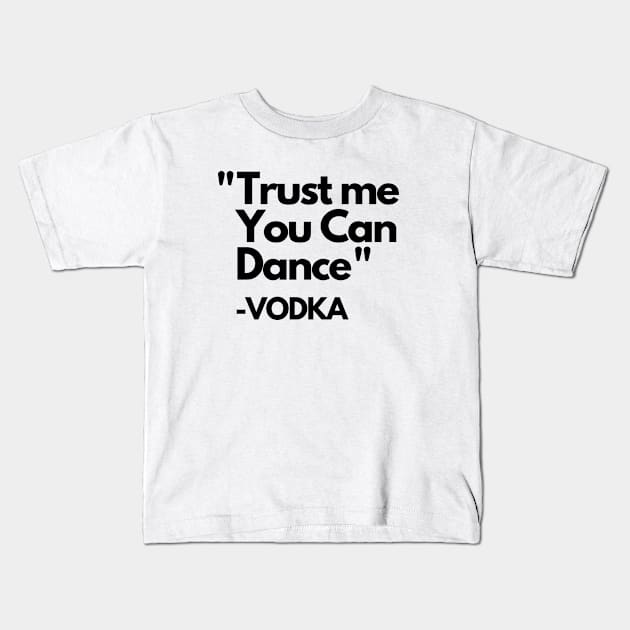 Trust Me Dance Vodka Kids T-Shirt by ThyShirtProject - Affiliate